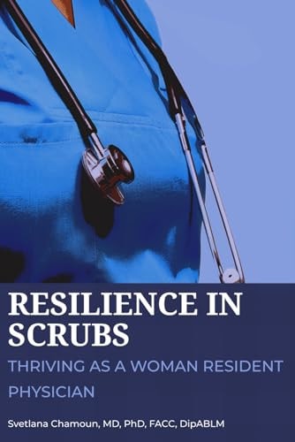 Resilience In Scrubs Thriving As a Woman Resident Physician.