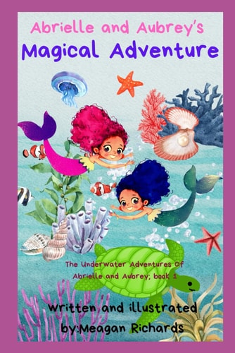 Abrielle and Aubrey's Magical Adventure The Underwater Adventures of Abrielle and Aubrey; Book 1