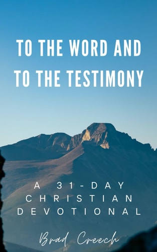 To the Word and to the Testimony A 31-Day Christian Devotional