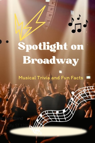 Spotlight on Broadway Musical Trivia and Fun Facts: Broadway Musical Trivia Unveiled