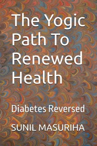 The Yogic Path To Renewed Health Diabetes Reversed