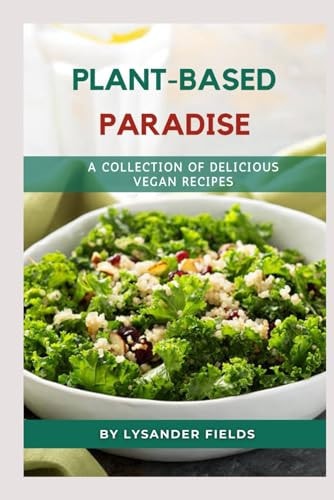 Plant-Based Paradise A Collection of Delicious Vegan Recipes