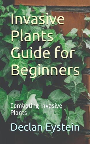 Invasive Plants Guide for Beginners Combating Invasive Plants