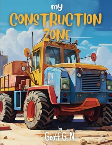 My Construction Zone Where Imagination Builds Dreams