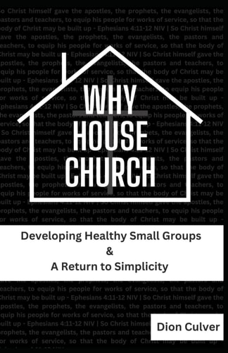 Why House Church Developing Healthy Small Groups & A Return to Simplicity