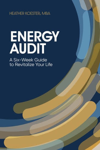 Energy Audit A Six-Week Guide to Revitalize Your Life