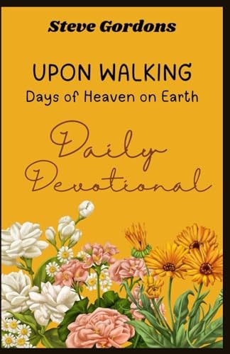 Upon Walking Days of Heaven on Earth - Daily Devotional