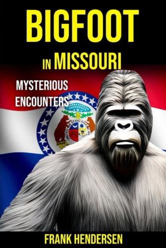 Bigfoot in Missouri Mysterious Encounters
