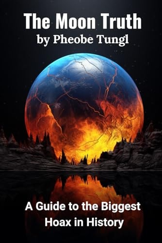 The Moon Truth A Guide to the Biggest Hoax in History