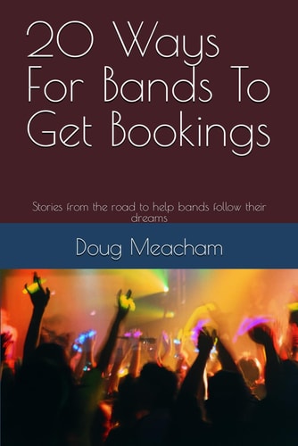 20 Ways For Bands To Get Bookings Stories from the Road to Help Bands Follow Their Dreams