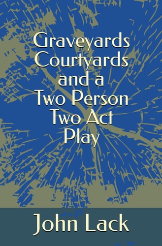 Graveyards Courtyards and a Two Person Two Act Play