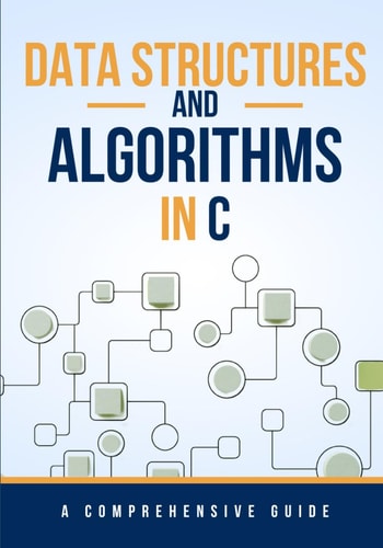 Data Structures and Algorithms in C A Comprehensive Guide
