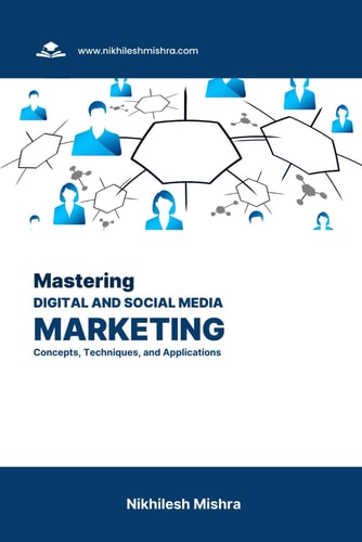 Mastering Digital and Social Media Marketing Concepts, Techniques, and Applications