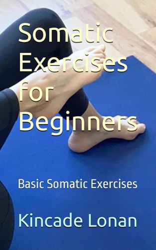 Somatic Exercises for Beginners Basic Somatic Exercises