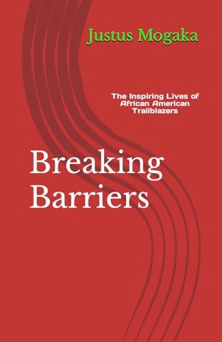 Breaking Barriers The Inspiring Lives of African American Trailblazers