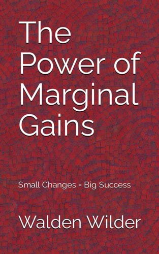 The Power of Marginal Gains Small Changes = Big Success