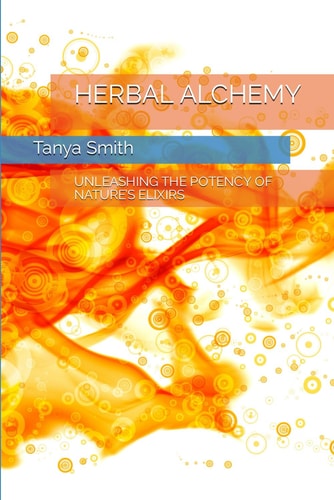 Herbal Alchemy Unleashing the Potency of Nature's Elixirs