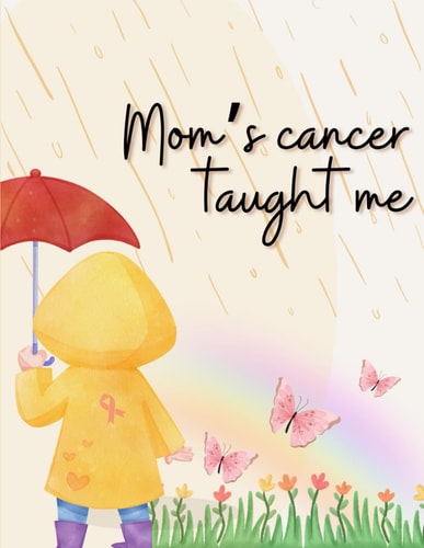 Mom's Cancer Taught Me.