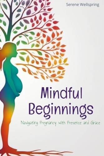 Mindful Beginnings Navigating Pregnancy with Presence and Grace