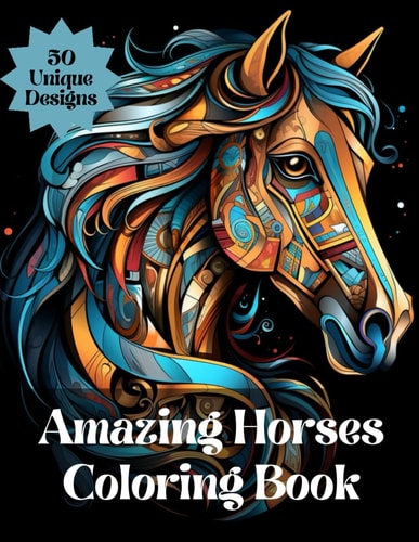 Amazing Horses Adult Coloring Book De-Stress, Decompress and Unwind Through the Therapy of Coloring