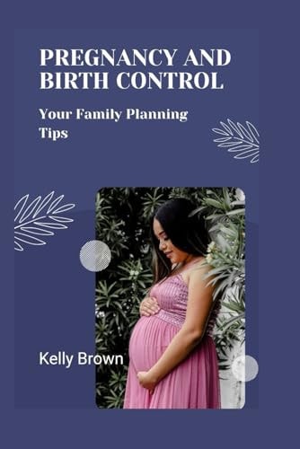 Pregnancy and Birth Control Your Family Planning Tips