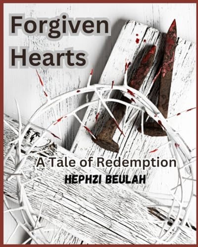 Forgiven Hearts A Tale of Redemption