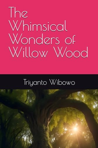 The Whimsical Wonders of Willow Wood