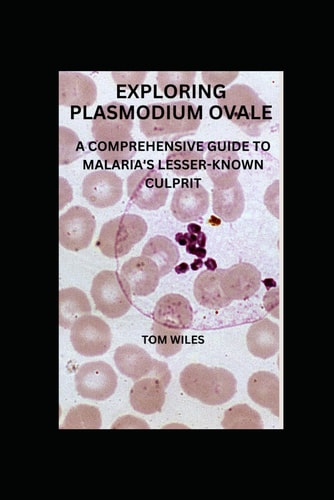 Exploring Plasmodium Ovale A Comprehensive Guide to Malaria's Lesser-Known Culprit