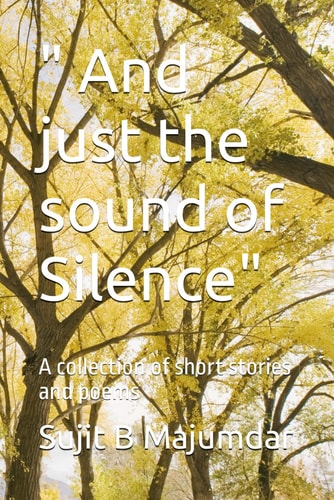 " And Just the Sound of Silence" A Collection of Short Stories and Poems