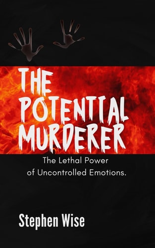 The Potential Murderer The Lethal Power of Uncontrolled Emotions.