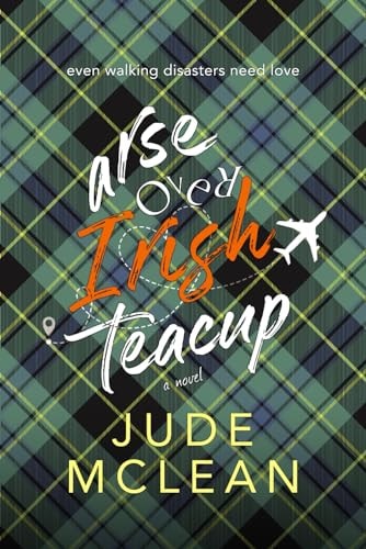 Arse Over Irish Teacup A Cozy Grumpy Sunshine Irish Romance