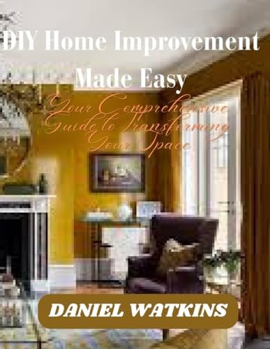 DIY Home Improvement Made Easy Your Comprehensive Guide to Transforming Your Space