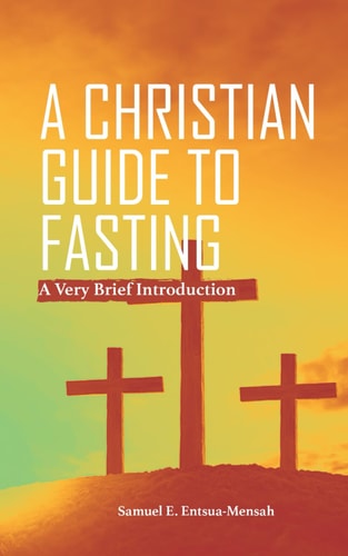 A Christian Guide to Fasting A Very Brief Introduction.