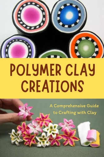 Polymer Clay Creations A Comprehensive Guide to Crafting with Clay: Crafting with Color and Texture