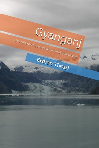 Gyanganj Unraveling the Mysteries of the Himalayan Enclave