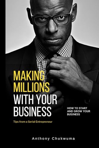 Making Millions With Your Business Tips from a Serial Entrepreneur