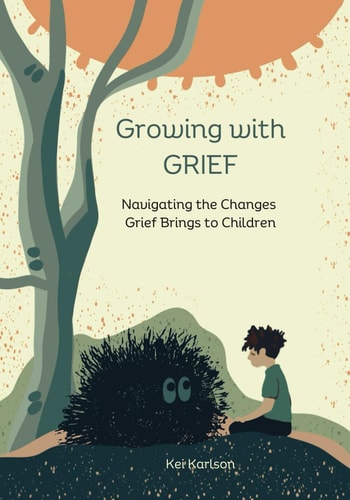 Growing with Grief Navigating the Changes Grief Brings to Children