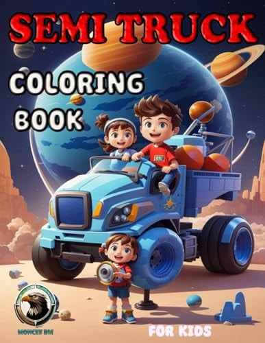 Semi Truck Coloring Book for Kids Fun Semi Truck Coloring and Activity Book for Kids & Children.