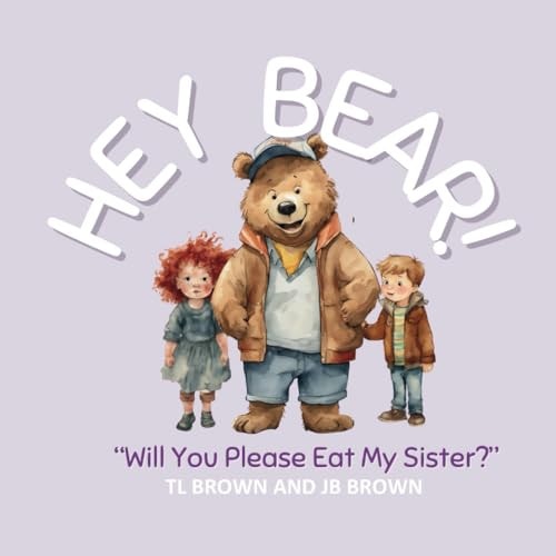 Hey Bear! "Will You Please Eat My Sister?"