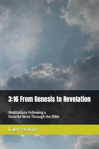 3 16 From Genesis to Revelation: Meditations Following a Favorite Verse Through the Bible