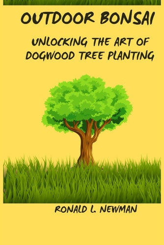 Outdoor Bonsai Unlocking the Art of Dogwood Tree Planting.