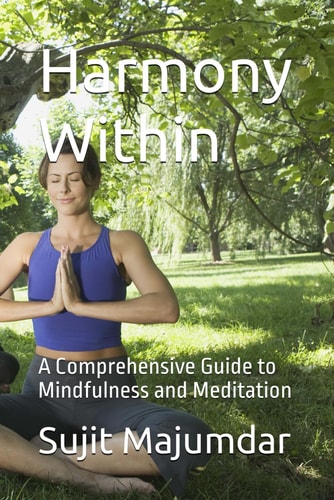 Harmony Within A Comprehensive Guide to Mindfulness and Meditation