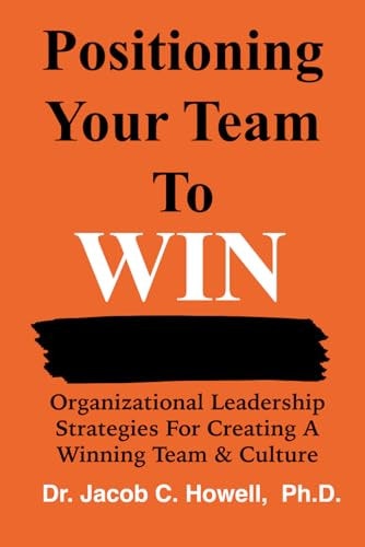 Positioning Your Team To Win Organizational Leadership Strategies for Creating a Winning Team & Culture