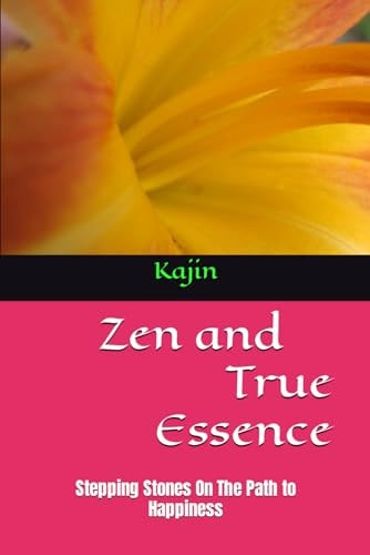 Zen and True Essence Stepping Stones On The Path to Happiness