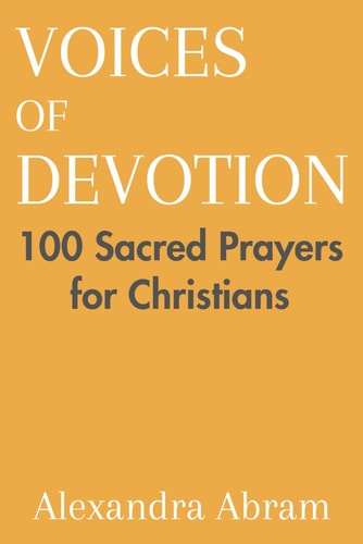 Voices of Devotion 100 Sacred Prayers for Christians