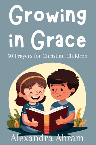 Growing in Grace 50 Prayers for Christian Children