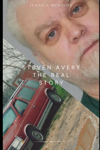 Steven Avery The Real Story: A Wisconsin Murder Mystery