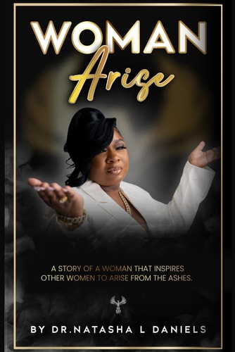 Woman Arise A Story of a Woman that Inspires Other Women to Arise from the Ashes.