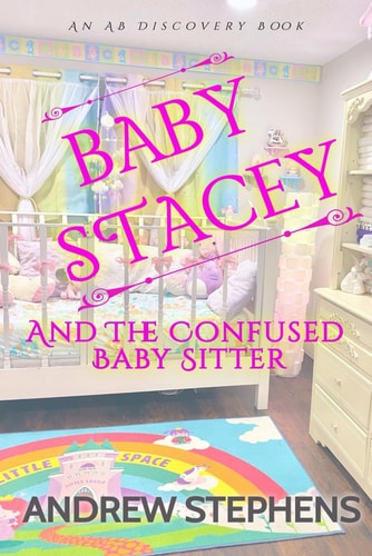 Baby Stacey And The Confused Babysitter An ABDL/Regression Novel