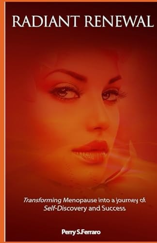 Radiant Renewal Transforming Menopause Into a Journey of Self-Discovery and Success